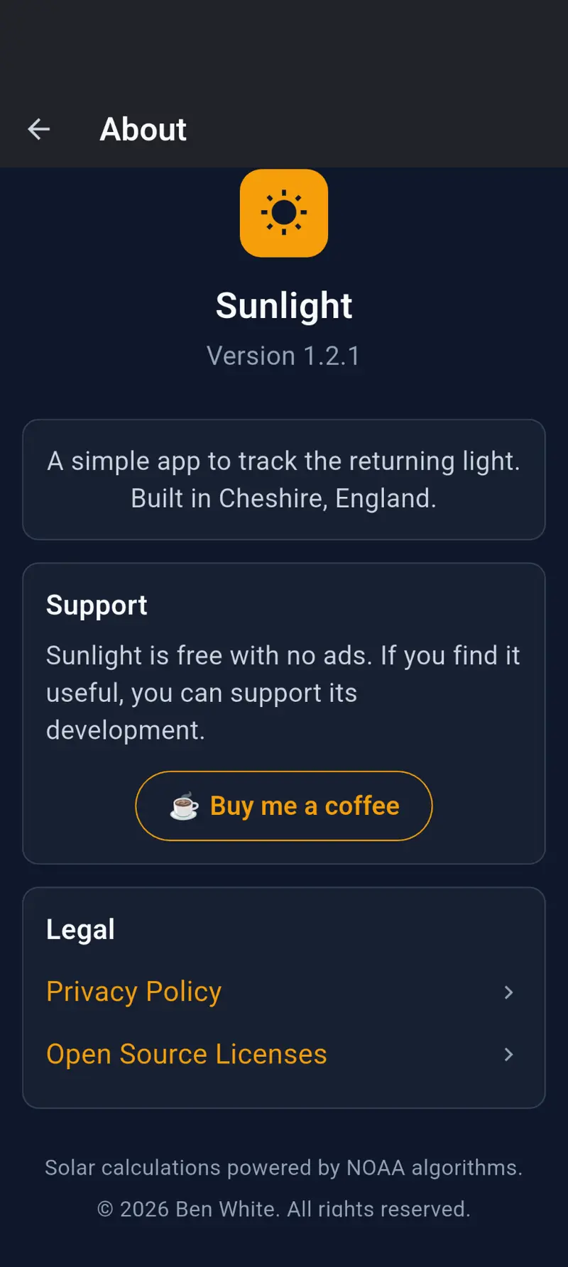 Sunlight's About screen, showing the app icon, version 1.2.1, the tagline 'A simple app to track the returning light. Built in Cheshire, England', a Support section with a 'Buy me a coffee' button, Legal links for Privacy Policy and Open Source Licenses, and a footer reading '© 2026 Ben White. All rights reserved.'